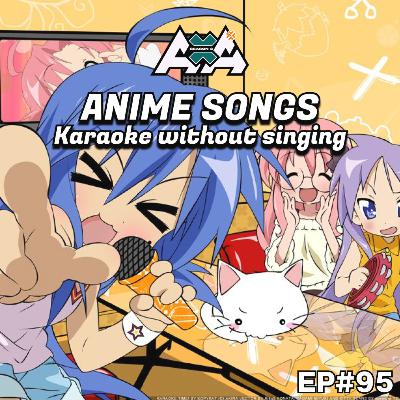 E95 - Top Anime Karaoke Songs without Singing
