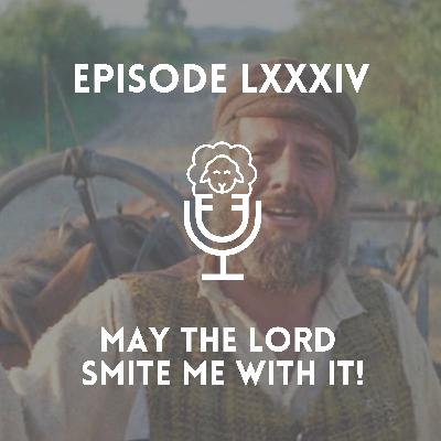 Episode LXXXIV - May the Lord Smite me with it! Episode LXXXIV - May the Lord Smite me with it!