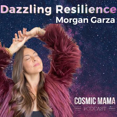 Dazzling Resilience with Morgan Garza | Episode 67