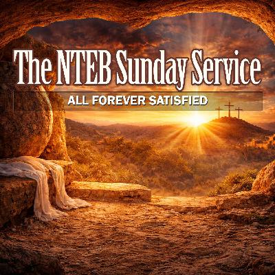 THE BIBLE BELIEVERS SUNDAY SERVICE: All Forever Satisfied At The Resurrection