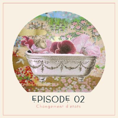 Épisode 02 • Changement d'états