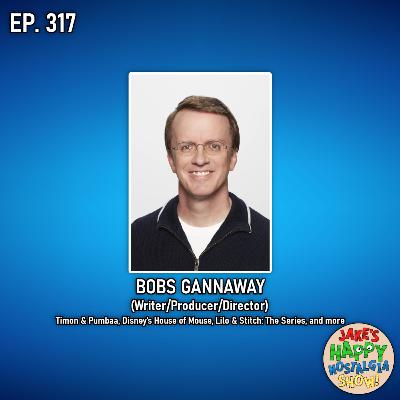 Bobs Gannaway (Writer/Producer/Director) || Ep. 317 Bobs Gannaway (Writer/Producer/Director) || Ep. 317