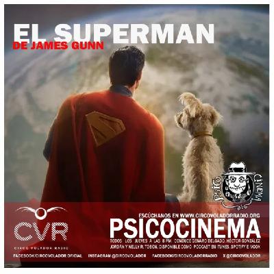 PSICOCINEMA - EL SUPERMAN DE JAMES GUNN - 20250724