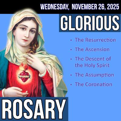 Wednesday Rosary - Glorious Mysteries of the Rosary for WEDNESDAY, November 26, 2025 Wednesday Rosary - Glorious Mysteries of the Rosary for WEDNESDAY, November 26, 2025