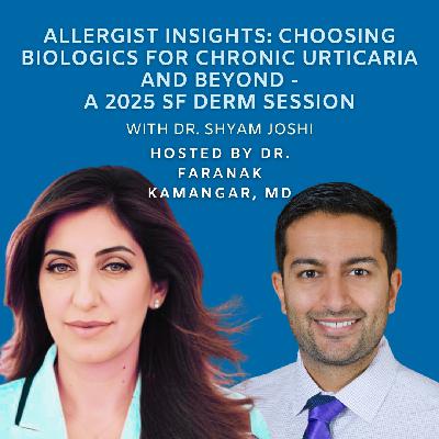 Episode 108: Allergist Insights: Choosing Biologics for Chronic Urticaria and Beyond - A 2025 SF Derm Session | The Future of Dermatology Podcast