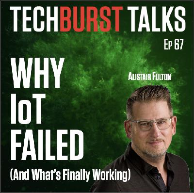 067: Why IoT Failed (And What's Finally Working) | Alistair Fulton on Microsoft Azure IoT, Semtech LoRa & Building IoT Ecosystems 067: Why IoT Failed (And What's Finally Working) | Alistair Fulton on Microsoft Azure IoT, Semtech LoRa & Building IoT Ecosystems
