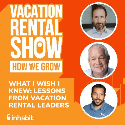 What I Wish I Knew: Lessons from Vacation Rental Leaders