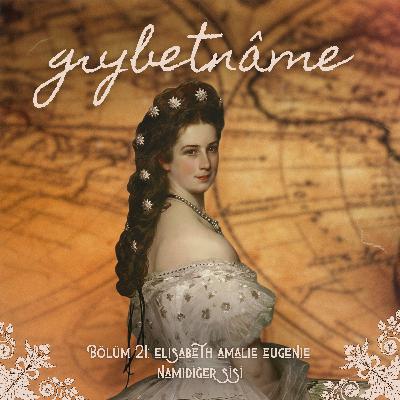 Bölüm 21: Elisabeth Amalie Eugenie Namıdiğer Sisi