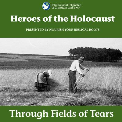 Heroes of the Holocaust: Through Fields of Tears Heroes of the Holocaust: Through Fields of Tears