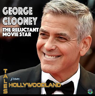 George Clooney: The Reluctant Movie Star – Tales From Hollywoodland