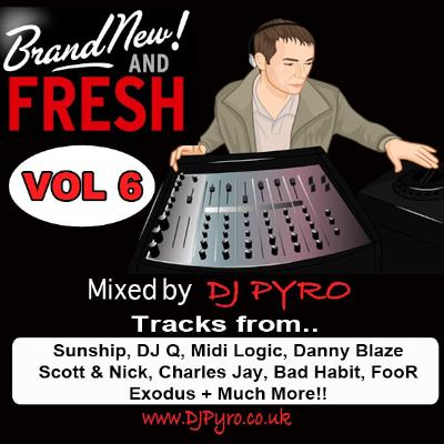 Brand New And Fresh Vol 6 - Mixed by DJ Pyro - www.DJPyro.co.uk