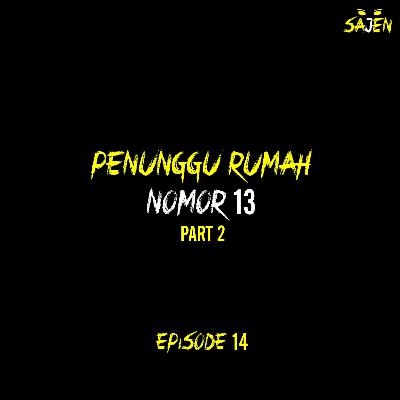SAJEN: PENUNGGU RUMAH NOMOR 13 (PART 2)