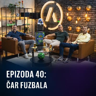 Ep 40 - Čar fuzbala