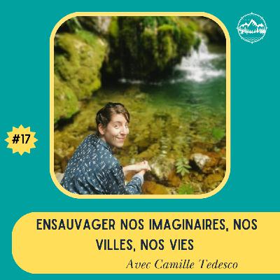 Ensauvager nos imaginaires, nos villes, nos vies - avec Camille Tedesco