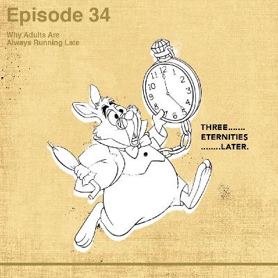 Why Adults Are Always Running Late Why Adults Are Always Running Late