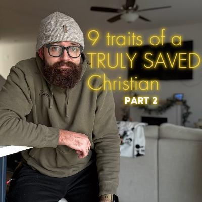 9 traits of a truly saved Christian (Part 2), and how to apply them to YOUR life 9 traits of a truly saved Christian (Part 2), and how to apply them to YOUR life