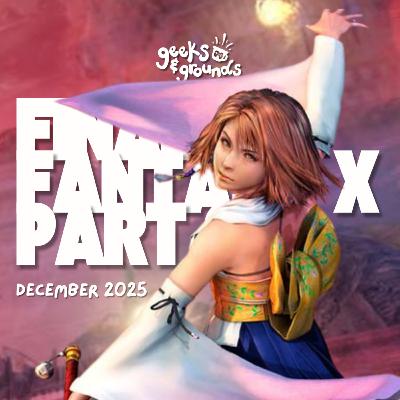Final Fantasy X - Part 02 ✨ Geeks & Grounds Podcast