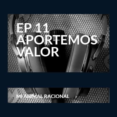 Ep 11 Aportemos valor