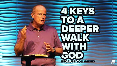 4 Keys to a Deeper Walk With God