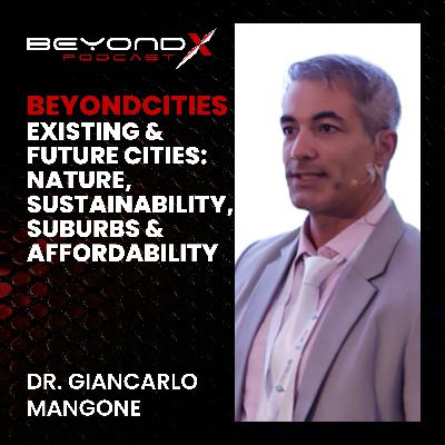 EP6 – Dr. Giancarlo Mangone – Existing & Future Cities – Nature, Suburbs, Sustainability, Communities & Affordable Housing