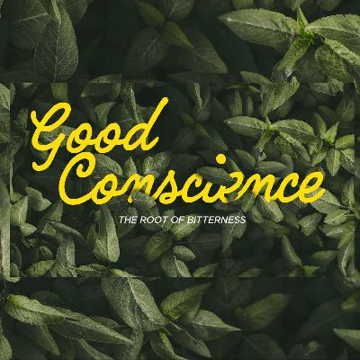 The Root of Bitterness | Good Conscience