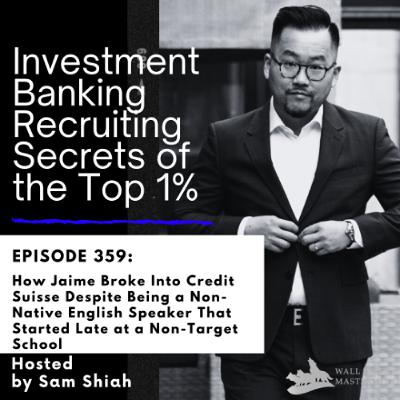 Episode 359: How Jaime Broke Into Credit Suisse Despite Being a Non-Native English Speaker That Started Late at a Non-Target School Episode 359: How Jaime Broke Into Credit Suisse Despite Being a Non-Native English Speaker That Started Late at a Non-Target School