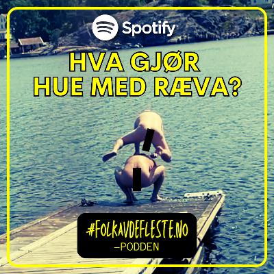 Hva gjør hue med ræva? (E06)