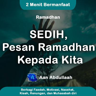 SEDIH, Pesan Ramadhan Kepada Kita | Aan Abdullaah