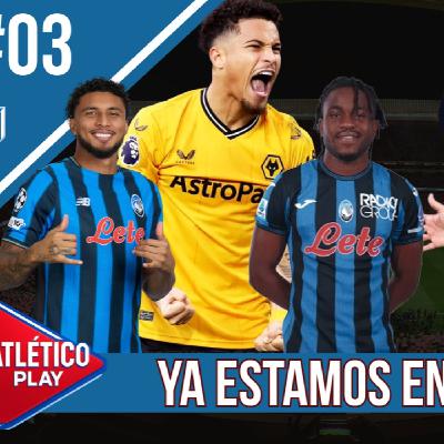 ATLÉTICO PLAY 8 x 27 (#03): JOAO GOMES, EDERSON, ¿LOOKMAN POR RASPADORI?... Y ANÁLISIS POST DEPORTIVO