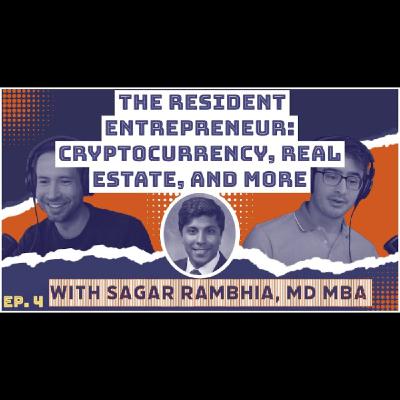 #4: Entrepreneurship in Residency - Real Estate, Crypto, and Startups | Sagar Rambhia, MD MBA