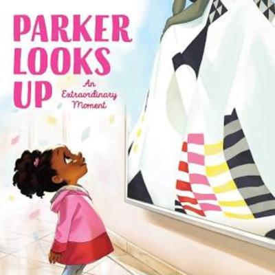 Parker Looks Up: An Extraordinary Moment by Parker and Jessica Curry
