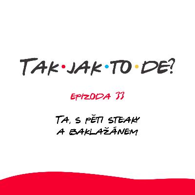 Epizoda 33 - Ta s pěti steaky a baklažánem
