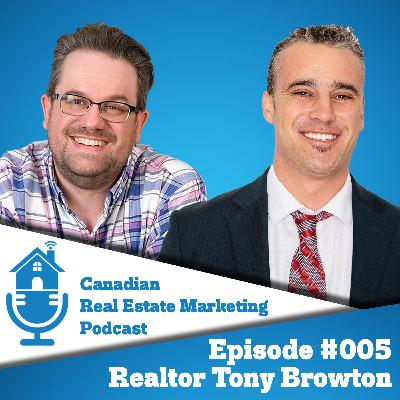 Realtors need video marketing w/Tony Browton // Canadian Real Estate Marketing Podcast #005 Realtors need video marketing w/Tony Browton // Canadian Real Estate Marketing Podcast #005