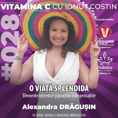 🎙️028 Alexandra DRĂGUȘIN | O viață splendidă – elemente teoretice și practice indispensabile #VitaminaCcuIonutCOSTIN