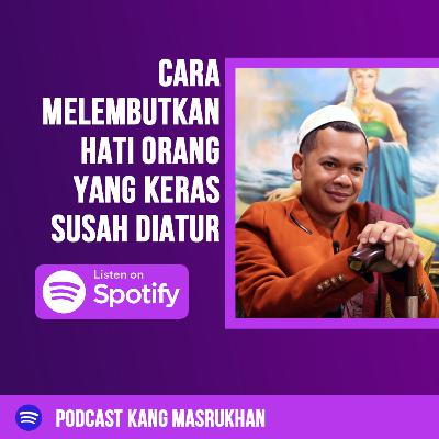 EP50 - Cara Melembutkan Hati Orang Yang Keras Susah Diatur