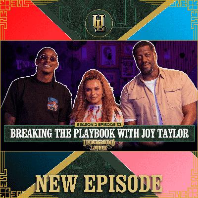 Breaking The Playbook W/Joy Taylor | The Underground Lounge S2 E.33