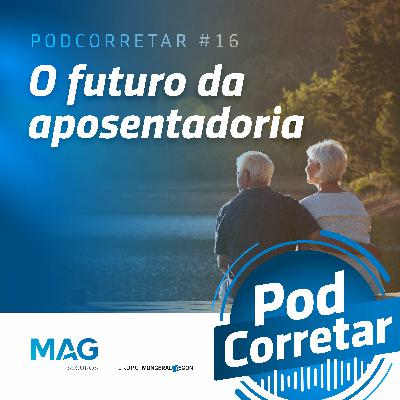 #16 - O futuro da aposentadoria