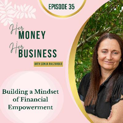 Ep 35: Building a Mindset of Financial Empowerment Ep 35: Building a Mindset of Financial Empowerment
