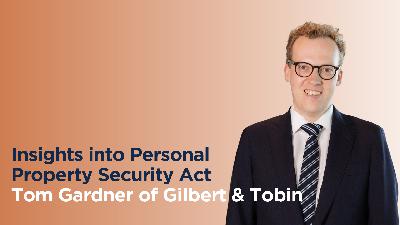 Insights into Personal Property Security Act by Tom Gardner of Gilbert & Tobin Insights into Personal Property Security Act by Tom Gardner of Gilbert & Tobin