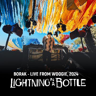 Borak - Live from From Woogie - Lightning in a Bottle Festival 2024 Borak - Live from From Woogie - Lightning in a Bottle Festival 2024