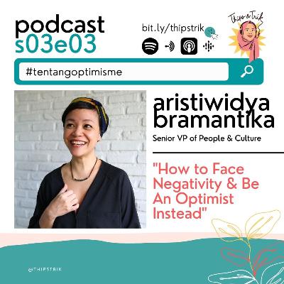 0303 Facing Negativity & Be An Optimist Instead ft Aristiwidya Bramantika