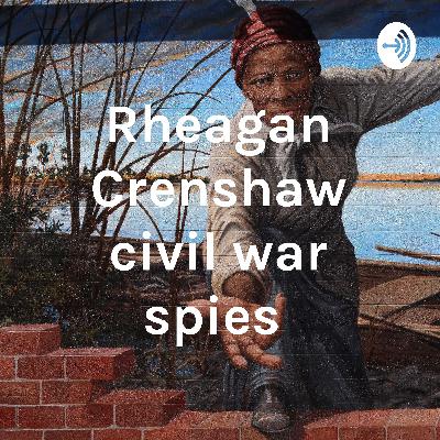 Rheagan Crenshaw Spies in civil war podcast
