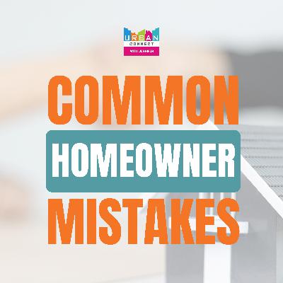 The Most Common Homeowner Mistakes The Most Common Homeowner Mistakes