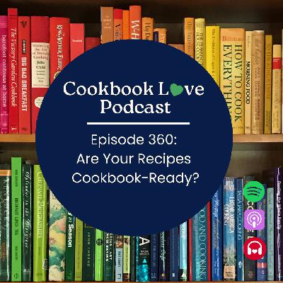 Episode 360: Are Your Recipes Cookbook-Ready? Episode 360: Are Your Recipes Cookbook-Ready?