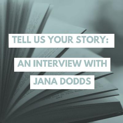 Tell Us Your Story: An Interview with Jana Dodds
