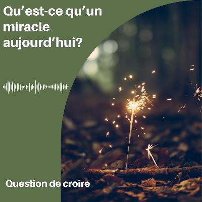 Qu'est-ce qu'un miracle aujourd'hui? Qu'est-ce qu'un miracle aujourd'hui?
