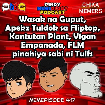 MEMEp. 417 : Wasak na Gupit, Apekz Tuldok sa Fliptop, Kantutan Plant, Vigan Empanada, FLM pinahiya sabi si Tulfs