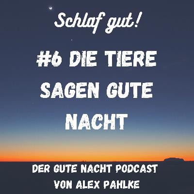 #6 Die Tiere sagen Gute Nacht #6 Die Tiere sagen Gute Nacht