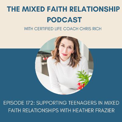 Episode 172 Supporting Teenagers In Mixed Faith Relationships With Heather Frazier