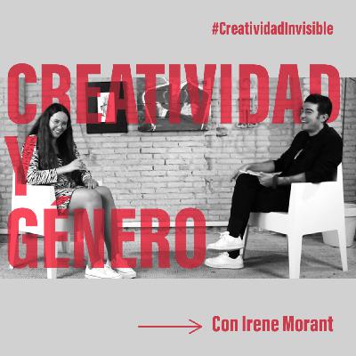 |E09T1| CREATIVIDAD Y GÉNERO, con Irene Morant. |E09T1| CREATIVIDAD Y GÉNERO, con Irene Morant.